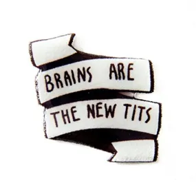 "Brains are the new tits" Pin